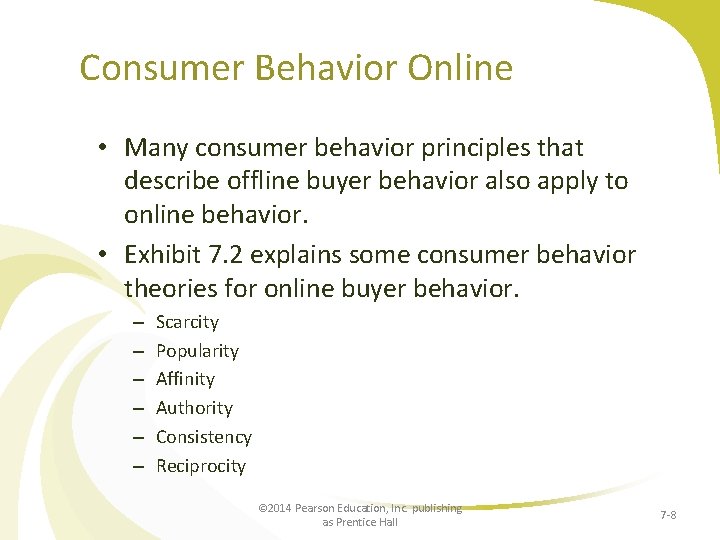 Consumer Behavior Online • Many consumer behavior principles that describe offline buyer behavior also