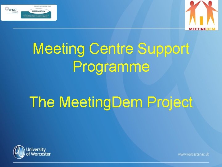 Meeting Centre Support Programme The Meeting. Dem Project 