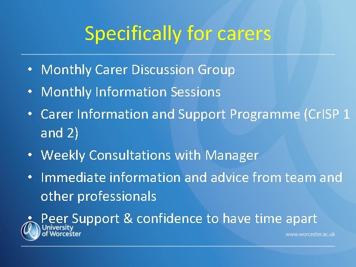 Specifically for carers • Monthly Carer Discussion Group • Monthly Information Sessions • Carer