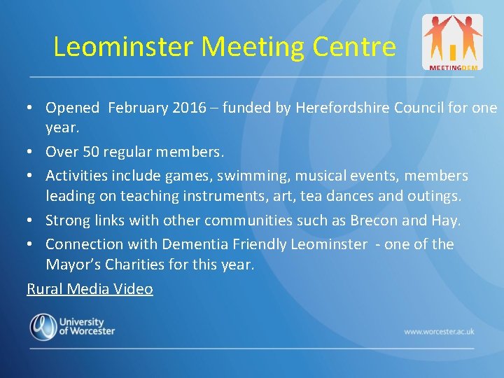 Leominster Meeting Centre • Opened February 2016 – funded by Herefordshire Council for one