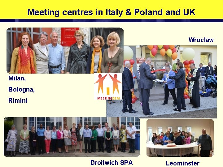 Meeting centres in Italy & Poland UK Wroclaw Milan, Bologna, Rimini Droitwich SPA Leominster