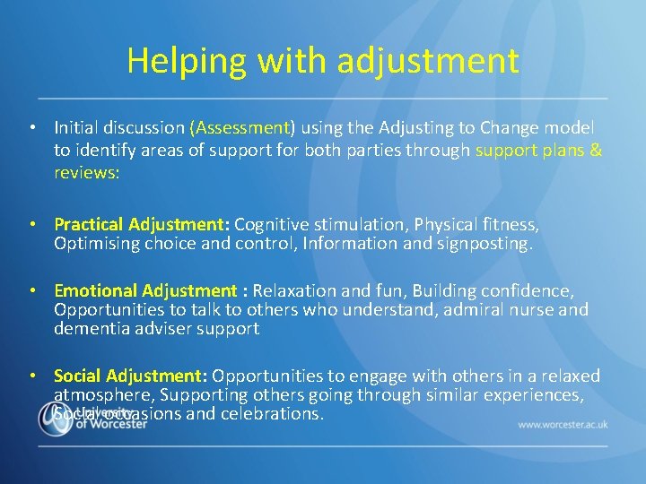 Helping with adjustment • Initial discussion (Assessment) using the Adjusting to Change model to