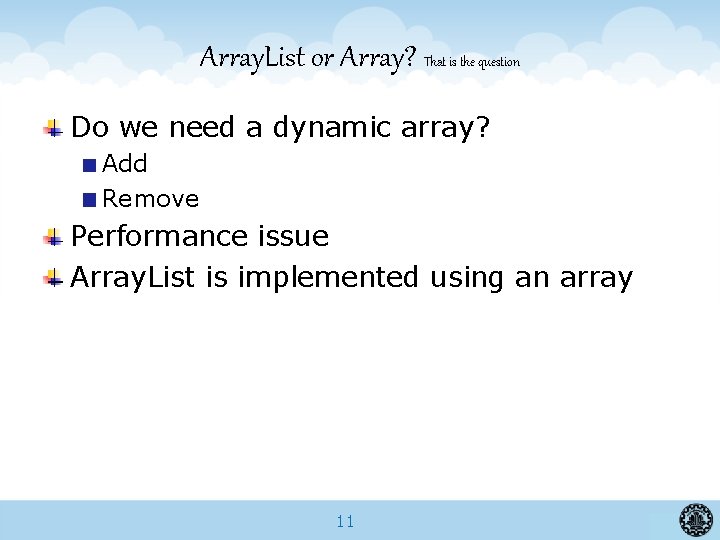 Array. List or Array? That is the question Do we need a dynamic array?