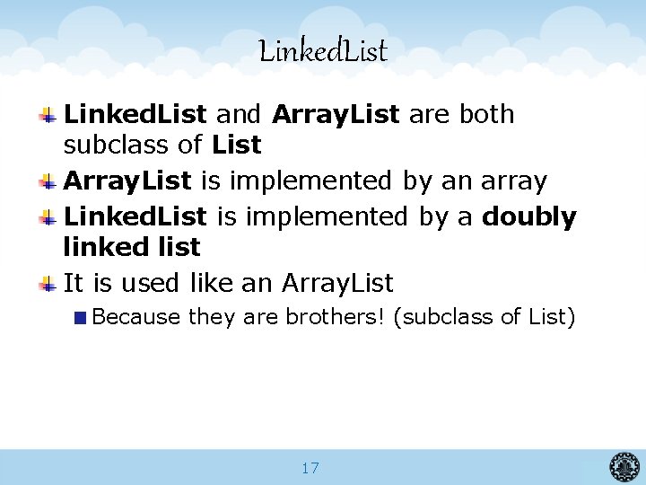 Linked. List and Array. List are both subclass of List Array. List is implemented