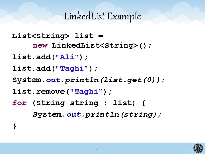 Linked. List Example List<String> list = new Linked. List<String>(); list. add("Ali"); list. add("Taghi"); System.
