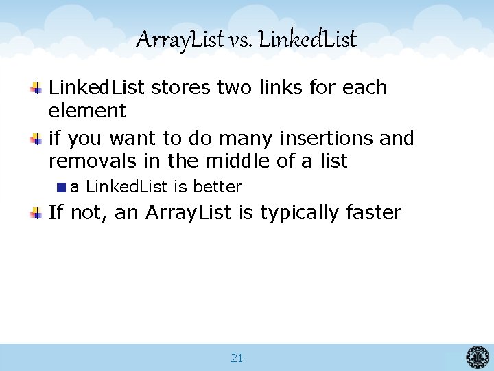 Array. List vs. Linked. List stores two links for each element if you want