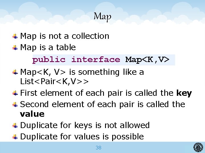 Map is not a collection Map is a table public interface Map<K, V> is