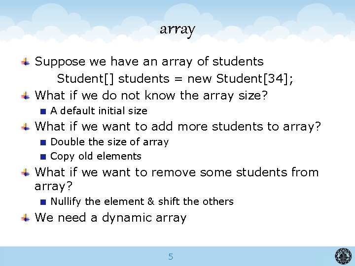 array Suppose we have an array of students Student[] students = new Student[34]; What