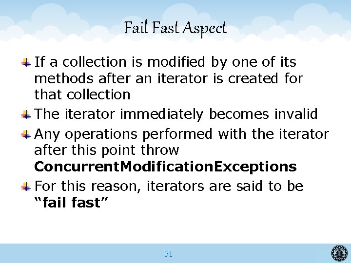 Fail Fast Aspect If a collection is modified by one of its methods after