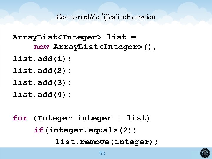 Concurrent. Modification. Exception Array. List<Integer> list = new Array. List<Integer>(); list. add(1); list. add(2);