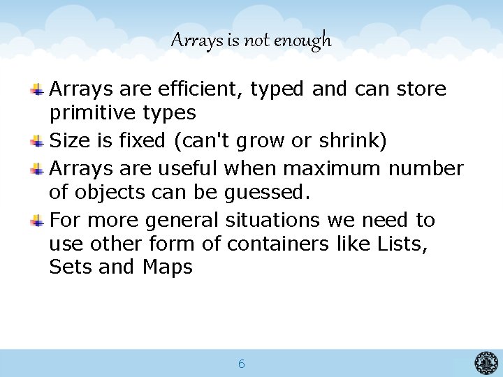 Arrays is not enough Arrays are efficient, typed and can store primitive types Size