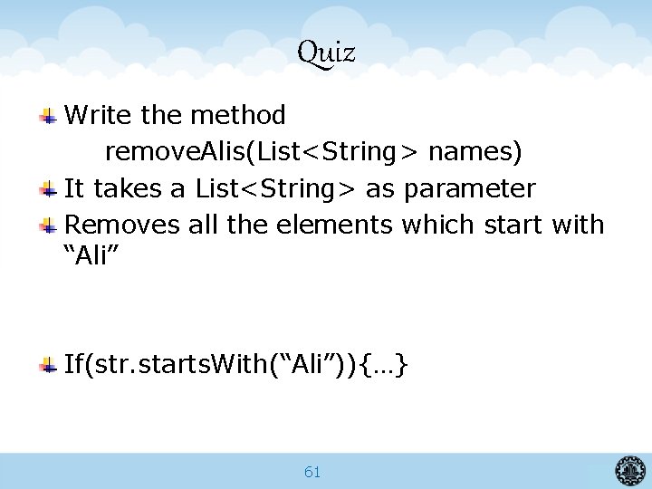 Quiz Write the method remove. Alis(List<String> names) It takes a List<String> as parameter Removes