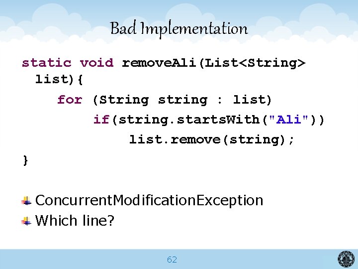 Bad Implementation static void remove. Ali(List<String> list){ for (String string : list) if(string. starts.