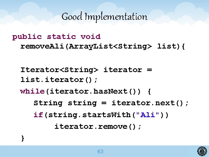 Good Implementation public static void remove. Ali(Array. List<String> list){ Iterator<String> iterator = list. iterator();