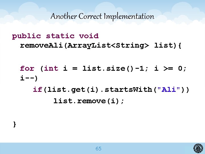 Another Correct Implementation public static void remove. Ali(Array. List<String> list){ for (int i =