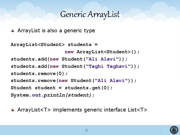 Generic Array. List is also a generic type Array. List<Student> students = new Array.