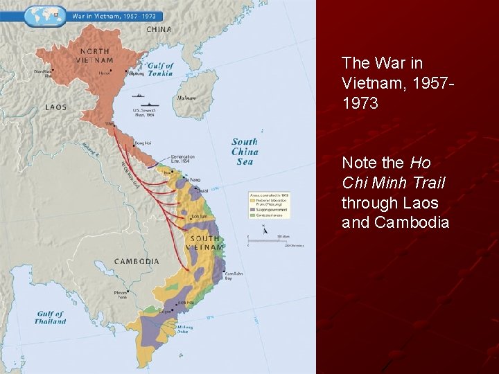 The War in Vietnam, 19571973 Note the Ho Chi Minh Trail through Laos and The War in Vietnam, 19571973 Note the Ho Chi Minh Trail through Laos and