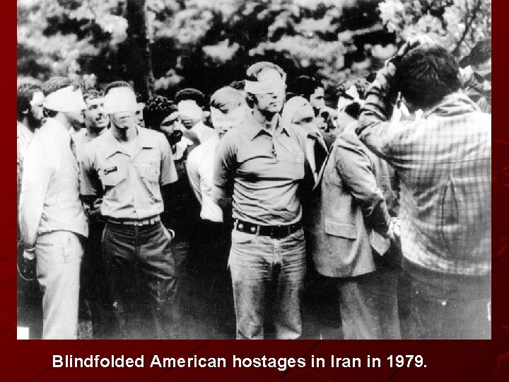 Blindfolded American hostages in Iran in 1979. Blindfolded American hostages in Iran in 1979.