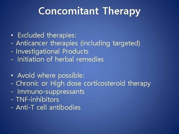 Concomitant Therapy • - Excluded therapies: Anticancer therapies (including targeted) Investigational Products Initiation of Concomitant Therapy • - Excluded therapies: Anticancer therapies (including targeted) Investigational Products Initiation of