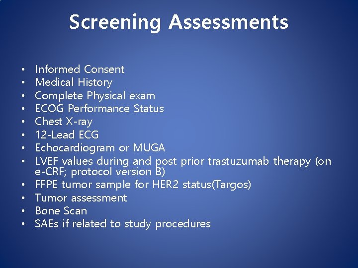 Screening Assessments • • • Informed Consent Medical History Complete Physical exam ECOG Performance Screening Assessments • • • Informed Consent Medical History Complete Physical exam ECOG Performance