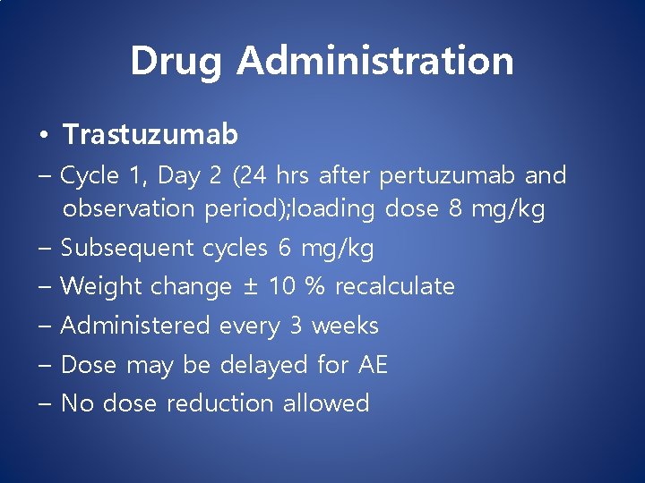 Drug Administration • Trastuzumab – Cycle 1, Day 2 (24 hrs after pertuzumab and Drug Administration • Trastuzumab – Cycle 1, Day 2 (24 hrs after pertuzumab and