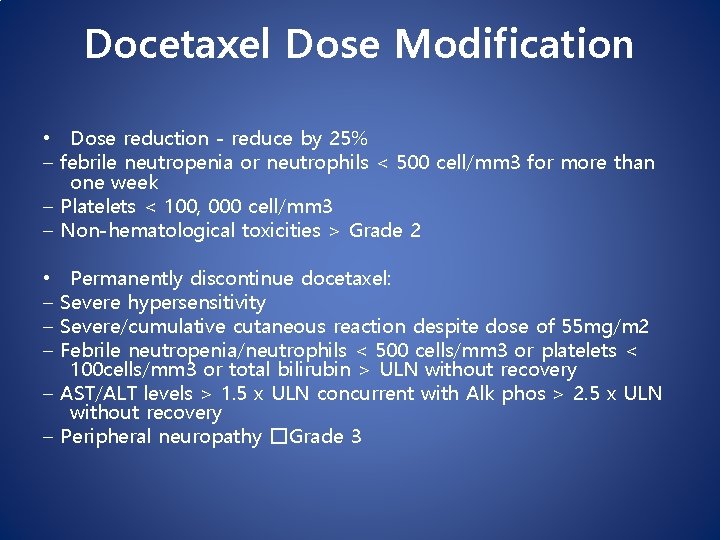 Docetaxel Dose Modification • Dose reduction - reduce by 25% – febrile neutropenia or Docetaxel Dose Modification • Dose reduction - reduce by 25% – febrile neutropenia or