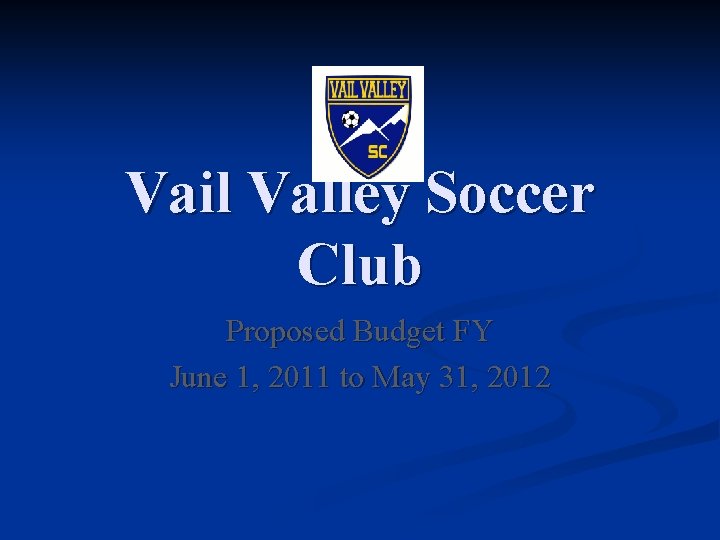 Vail Valley Soccer Club Proposed Budget FY June 1, 2011 to May 31, 2012