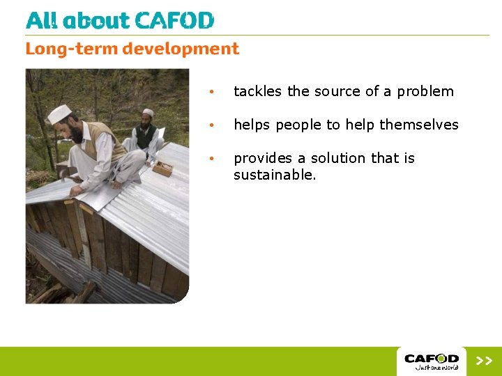  • tackles the source of a problem • helps people to help themselves