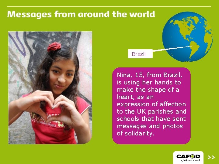Brazil Nina, 15, from Brazil, is using her hands to make the shape of