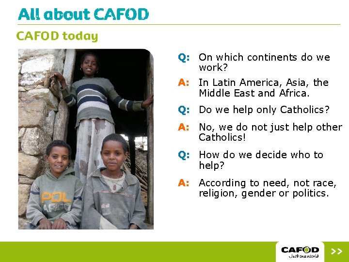 Q: On which continents do we work? A: In Latin America, Asia, the Middle