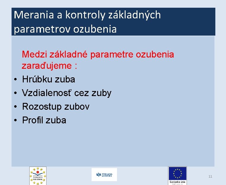 Merania a kontroly základných parametrov ozubenia • • Medzi základné parametre ozubenia zaraďujeme :