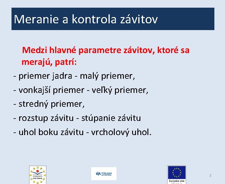 Meranie a kontrola závitov Medzi hlavné parametre závitov, ktoré sa merajú, patrí: - priemer