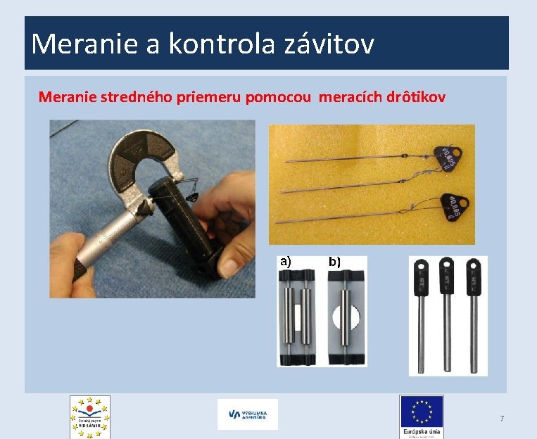 Meranie a kontrola závitov Meranie stredného priemeru pomocou meracích drôtikov 7 