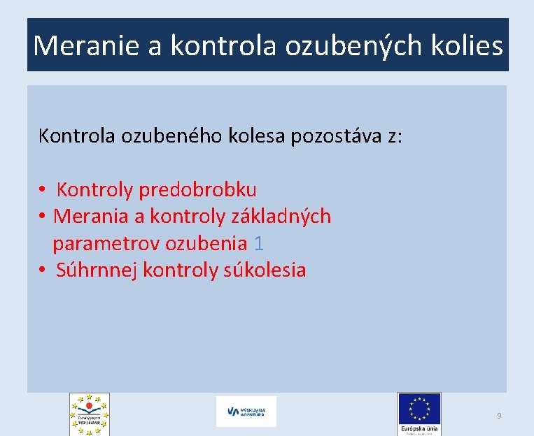 Meranie a kontrola ozubených kolies Kontrola ozubeného kolesa pozostáva z: • Kontroly predobrobku •