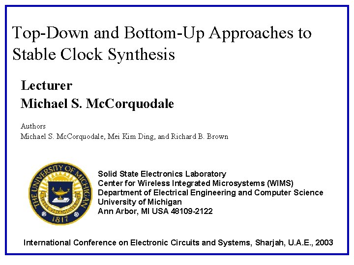Top-Down and Bottom-Up Approaches to Stable Clock Synthesis Lecturer Michael S. Mc. Corquodale Authors