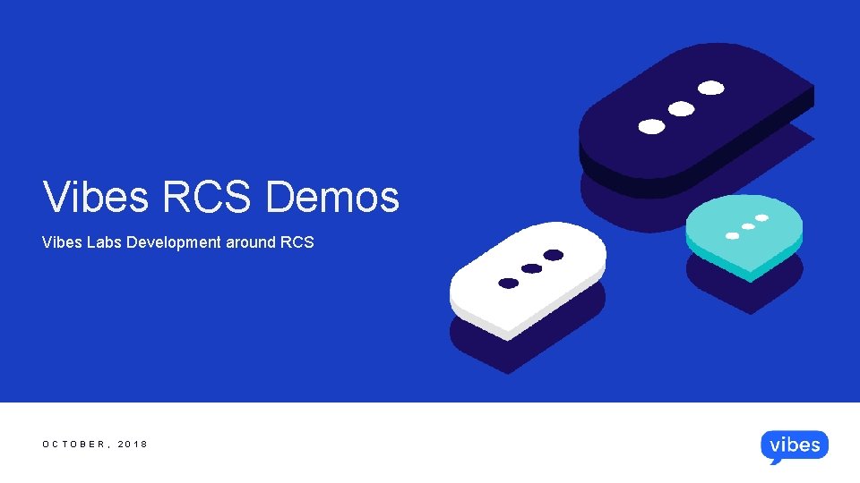 Vibes RCS Demos Vibes Labs Development around RCS OCTOBER, 2018 ©Vibes. All rights reserved.