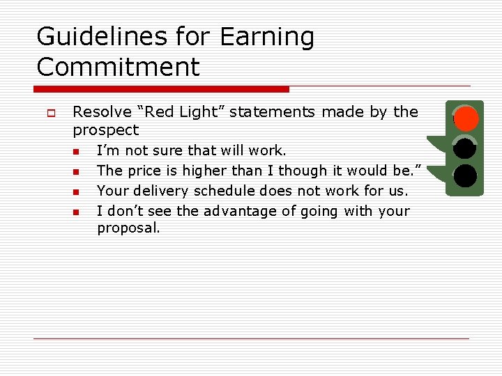 Guidelines for Earning Commitment o Resolve “Red Light” statements made by the prospect n Guidelines for Earning Commitment o Resolve “Red Light” statements made by the prospect n