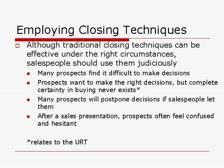 Employing Closing Techniques o Although traditional closing techniques can be effective under the right Employing Closing Techniques o Although traditional closing techniques can be effective under the right