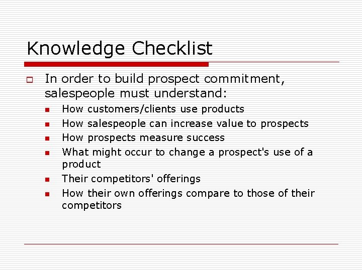 Knowledge Checklist o In order to build prospect commitment, salespeople must understand: n n Knowledge Checklist o In order to build prospect commitment, salespeople must understand: n n