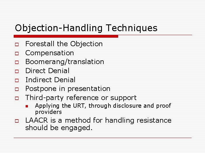 Objection-Handling Techniques o o o o Forestall the Objection Compensation Boomerang/translation Direct Denial Indirect Objection-Handling Techniques o o o o Forestall the Objection Compensation Boomerang/translation Direct Denial Indirect