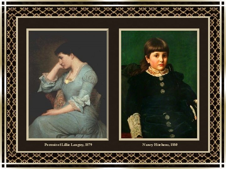 Portrait of Lillie Langtry, 1879 Nancy Hitchens, 1880 