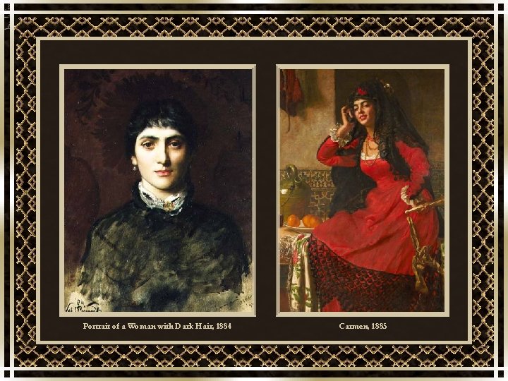 Portrait of a Woman with Dark Hair, 1884 Carmen, 1885 