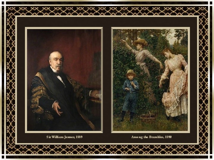 Sir William Jenner, 1889 Among the Brambles, 1890 