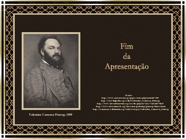 Fontes: http: //www. artrenewal. org/pages/artist. php? artistid=390 http: //en. wikipedia. org/wiki/Valentine_Cameron_Prinsep http: //www. the-athenaeum.