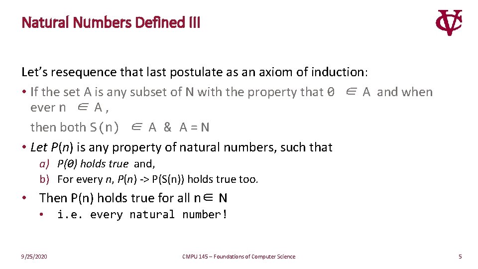 Natural Numbers Defined III Let’s resequence that last postulate as an axiom of induction: