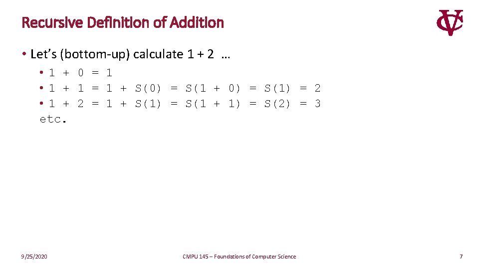 Recursive Definition of Addition • Let’s (bottom-up) calculate 1 + 2 … • 1