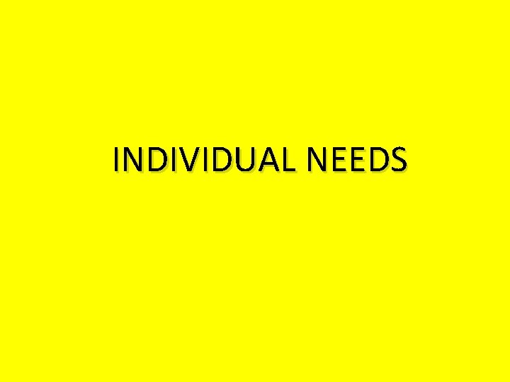 INDIVIDUAL NEEDS 