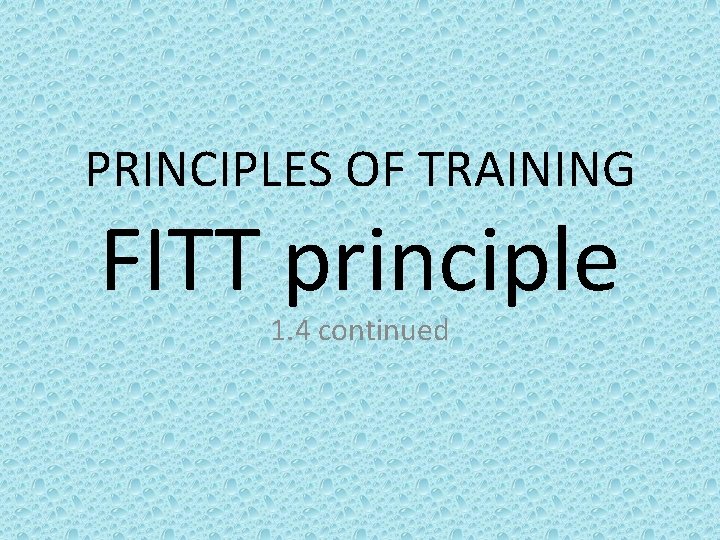 PRINCIPLES OF TRAINING FITT principle 1. 4 continued 