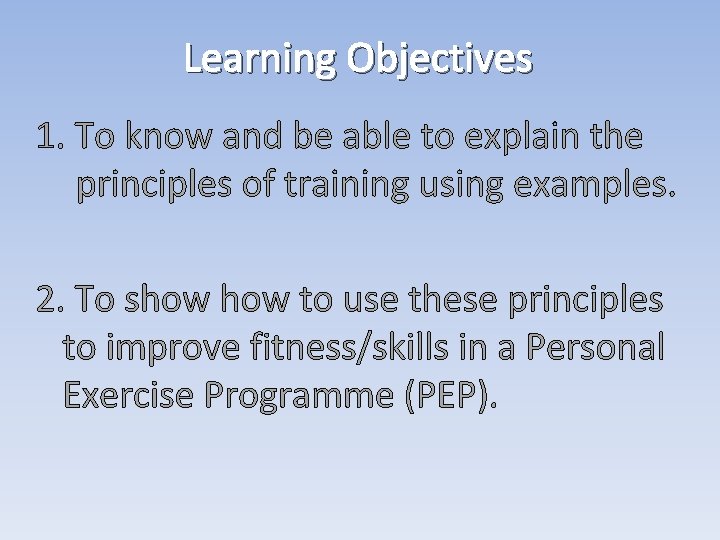 Learning Objectives 1. To know and be able to explain the principles of training