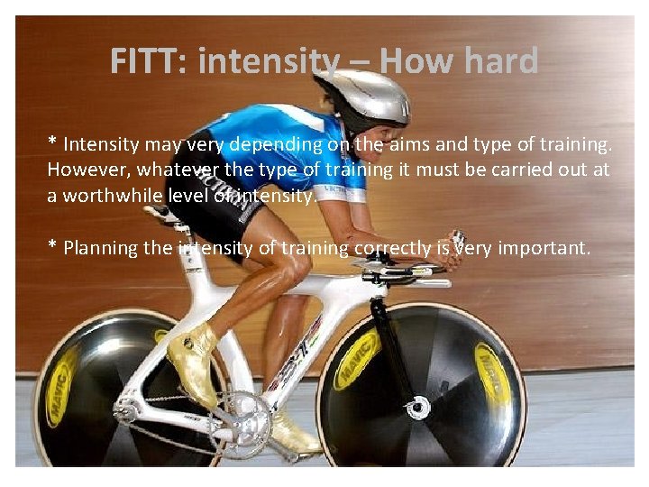 FITT: intensity – How hard * Intensity may very depending on the aims and